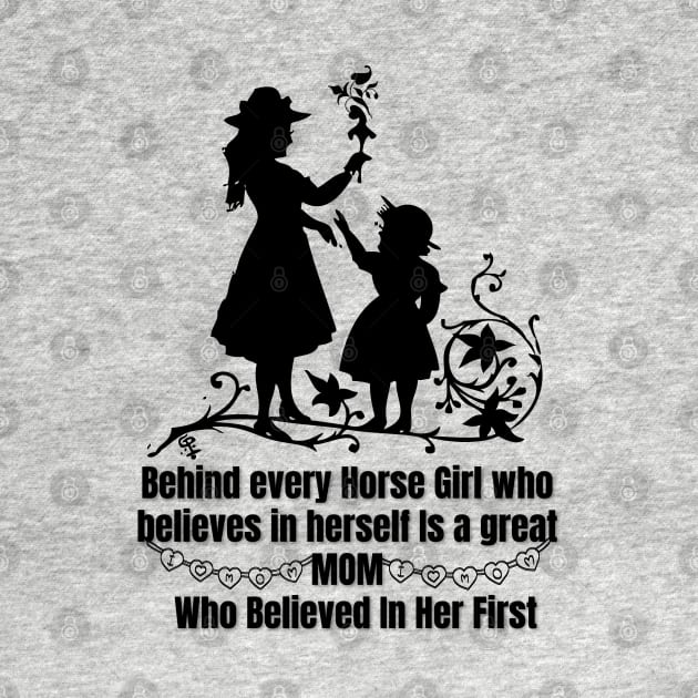 behind every horse girl who believes in herself is a great mom who believed in her first by TRACHLUIM